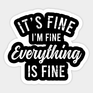 It's Fine I'm Fine Everything Is Fine Sticker